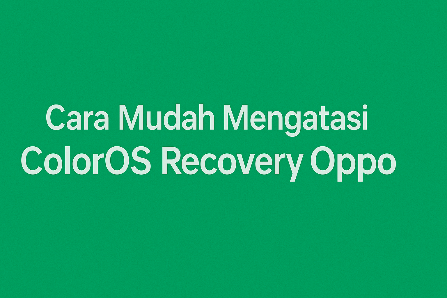 Cara Mudah Mengatasi ColorOS Recovery Oppo